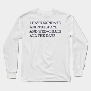 I hate all the days Long Sleeve T-Shirt